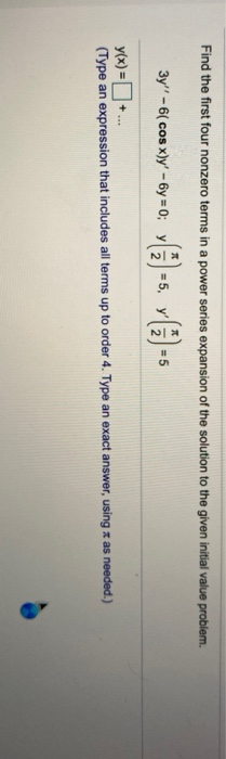 Solved Find the first four nonzero terms in a power series | Chegg.com