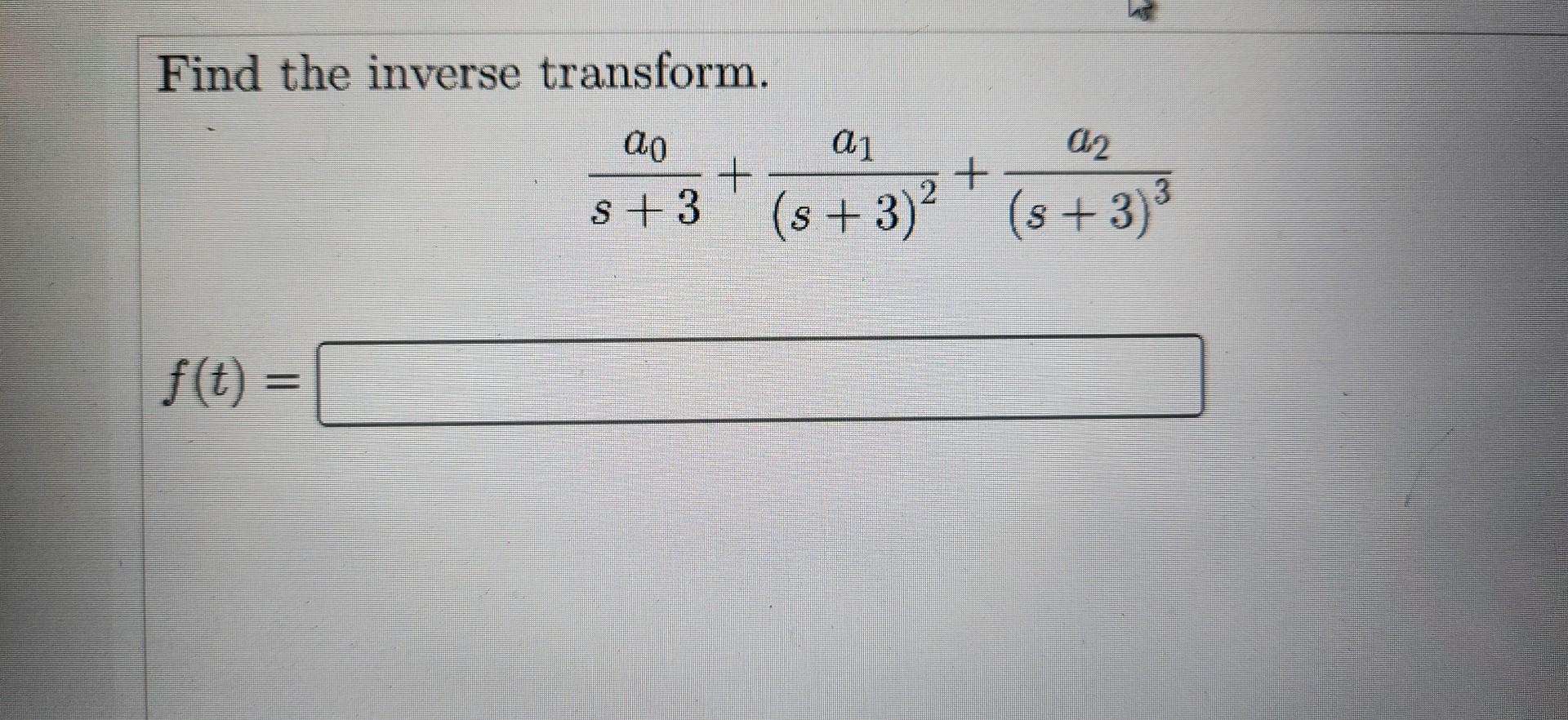 Solved Find the inverse transform. s+3a0+(s+3)2a1+(s+3)3a2 | Chegg.com