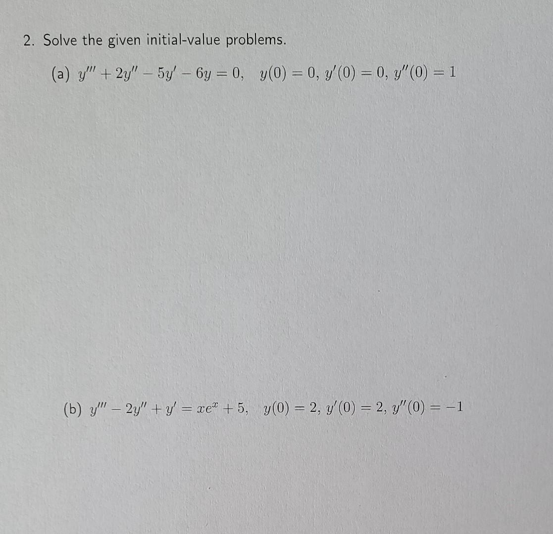 2. Solve the given initial-value problems. (a) \( y^{\prime \prime \prime}+2 y^{\prime \prime}-5 y^{\prime}-6 y=0, \quad y(0)