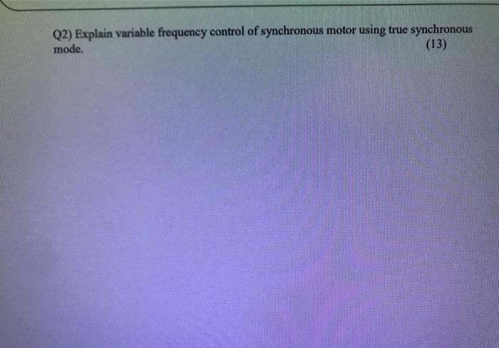 Solved Q2) Explain variable frequency control of synchronous | Chegg.com