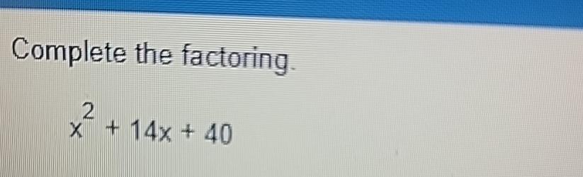 solved-complete-the-factoring-x2-14x-40-chegg