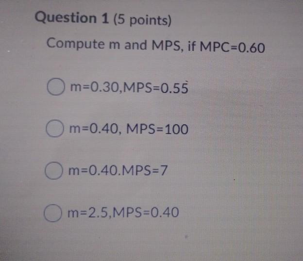 Solved Question 1 (5 points) Compute m and MPS, if MPC=0.60 | Chegg.com