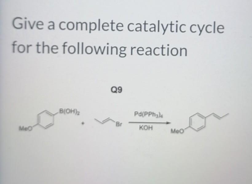 Solved Give a complete catalytic cycle for the following | Chegg.com
