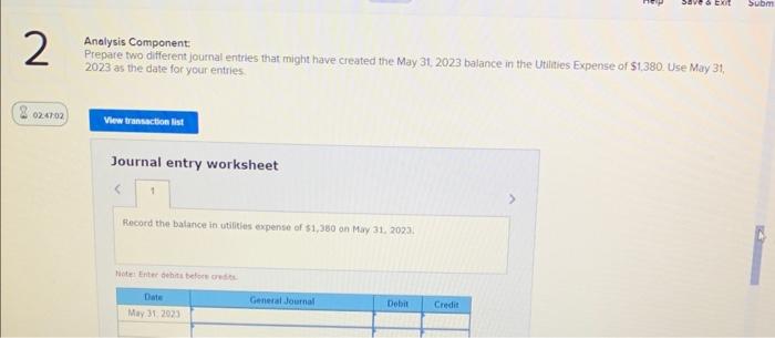 Analysis Component:
Prepare two different journal entries that might have created the May 31, 2023 balance in the Utilities E