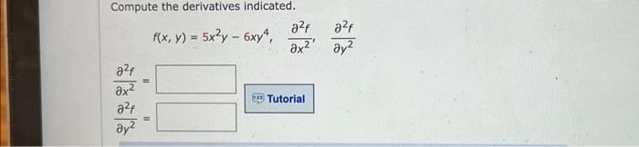 Compute the derivatives indicated. \[ f(x, y)=5 x^{2} y-6 x y^{4}, \quad \frac{\partial^{2} f}{\partial x^{2}}, \quad \frac{\