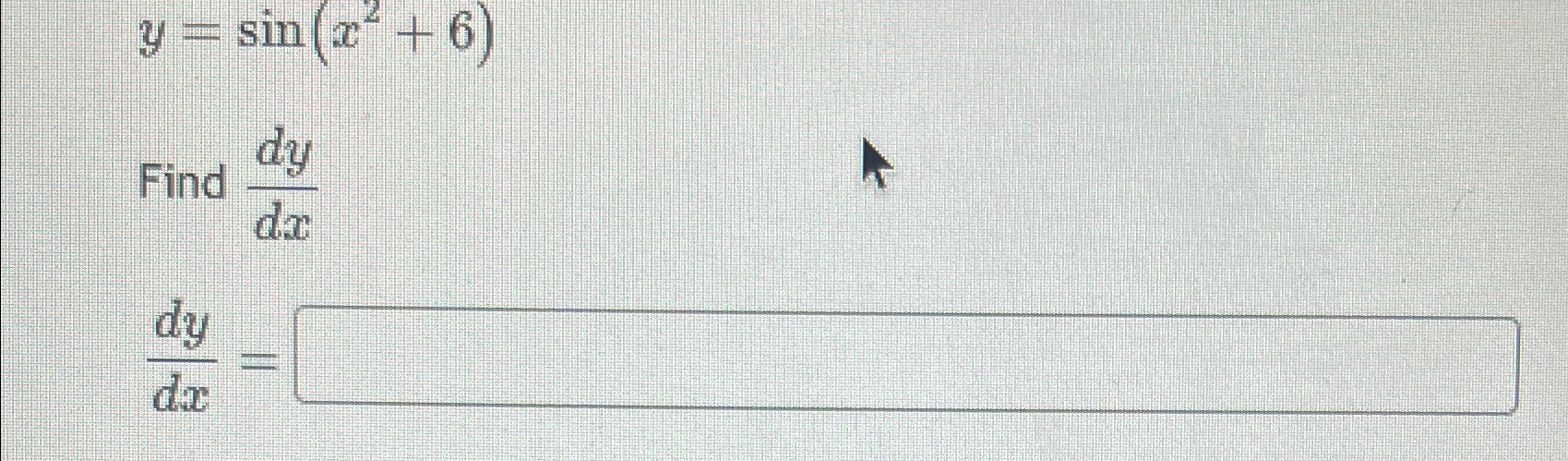 Solved Y=sin(x2+6)Find Dydxdydx= | Chegg.com