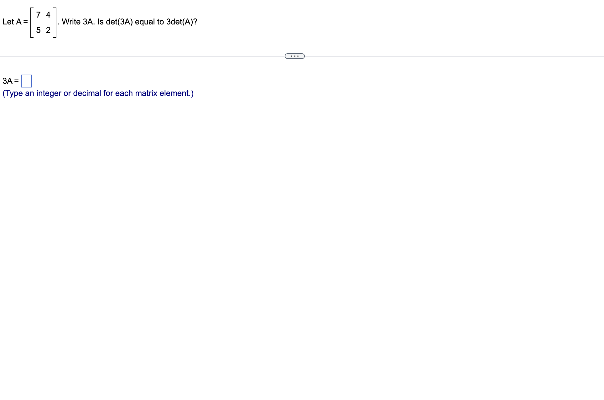 Solved Let A=[7452]. ﻿Write 3A. ﻿Is det(3A) ﻿equal to | Chegg.com