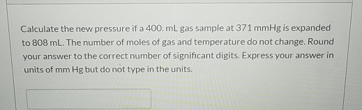 Solved Calculate the new pressure if a 400. mL gas sample at | Chegg.com