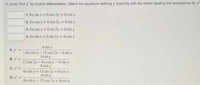 (1 point) Find \( y^{\prime} \) by implicit differentiation. Match the equations defining \( y \) implicitly with the letters