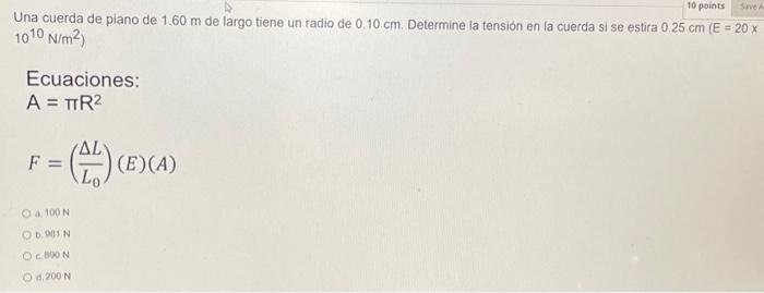 Una cuerda de piano de \( 1.60 \mathrm{~m} \) de largo tiene un radio de \( 0.10 \mathrm{~cm} \). Determine la tensión en la