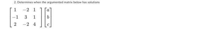 Solved 2. Determines when the argumented matrix below has | Chegg.com