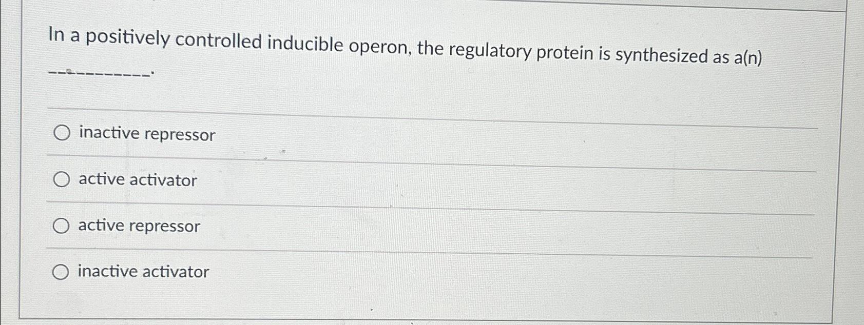 Solved In a positively controlled inducible operon, the | Chegg.com