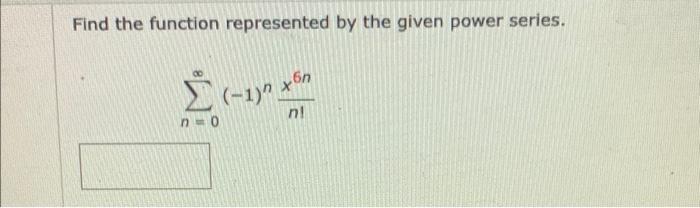 Solved Find The Function Represented By The Given Power | Chegg.com