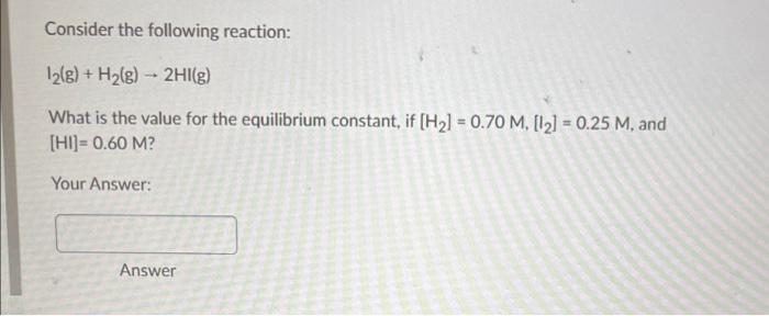 Solved Consider The Following Reaction: 12(g) + H2(g) 2HI(g) | Chegg.com