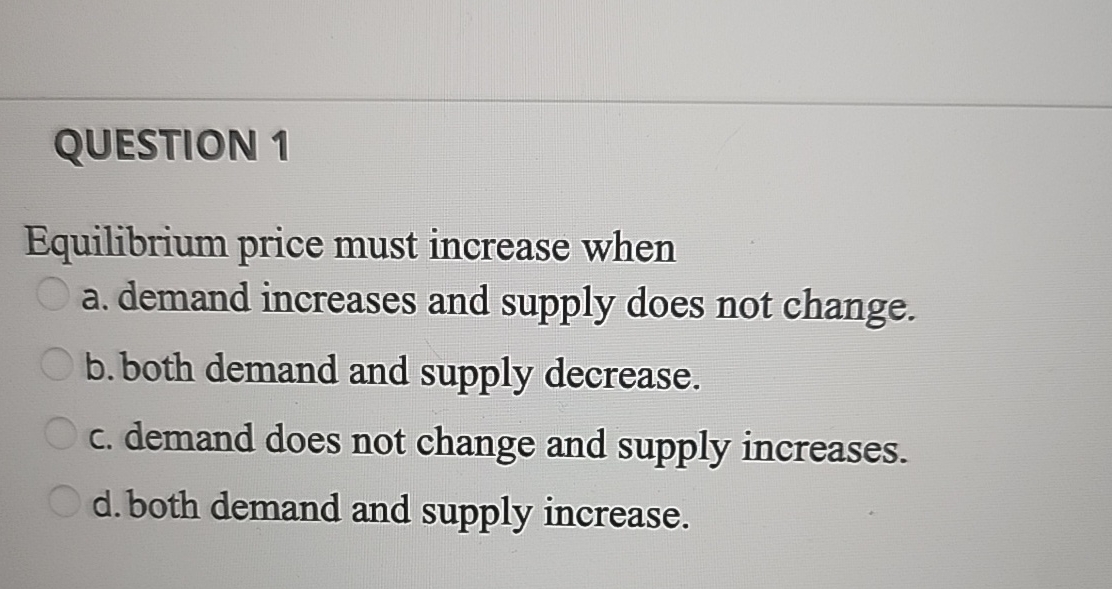 Solved Question 1equilibrium Price Must Increase Whena Chegg Solved Question 1equilibrium Price Must Increase Whena Chegg