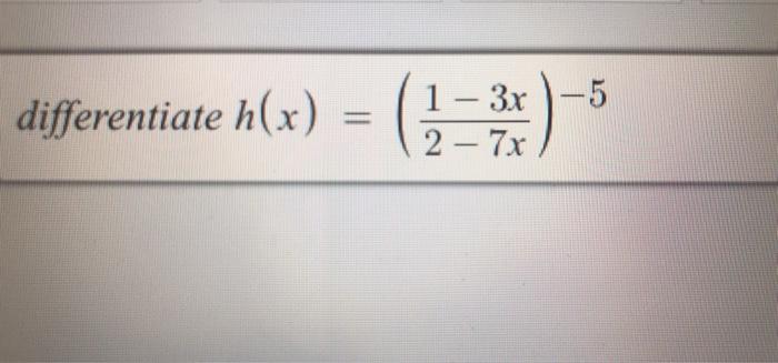 differentiate h(x) (二) 1-3x-5 2 – 7x