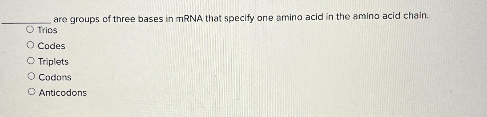 Solved are groups of three bases in mRNA that specify one