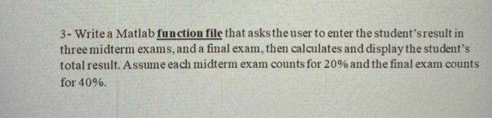 Solved 3- Write a Matlab function file that asks the user to | Chegg.com