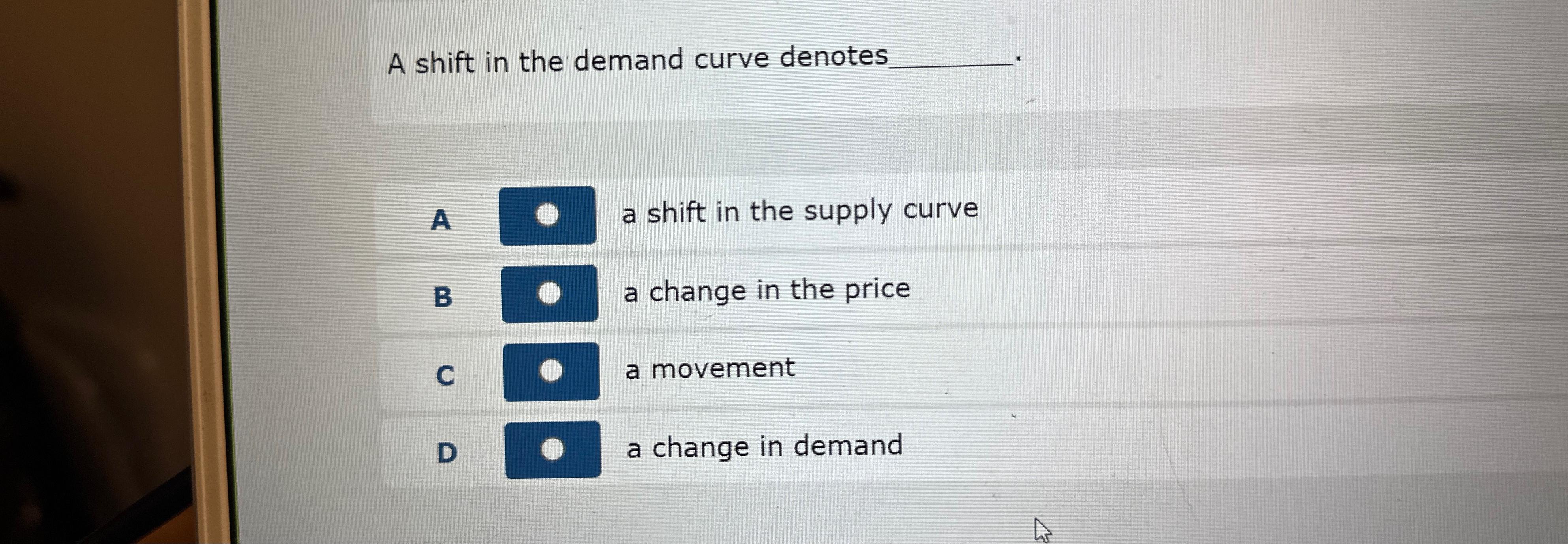 Solved A shift in the demand curve denotesA a shift in the | Chegg.com