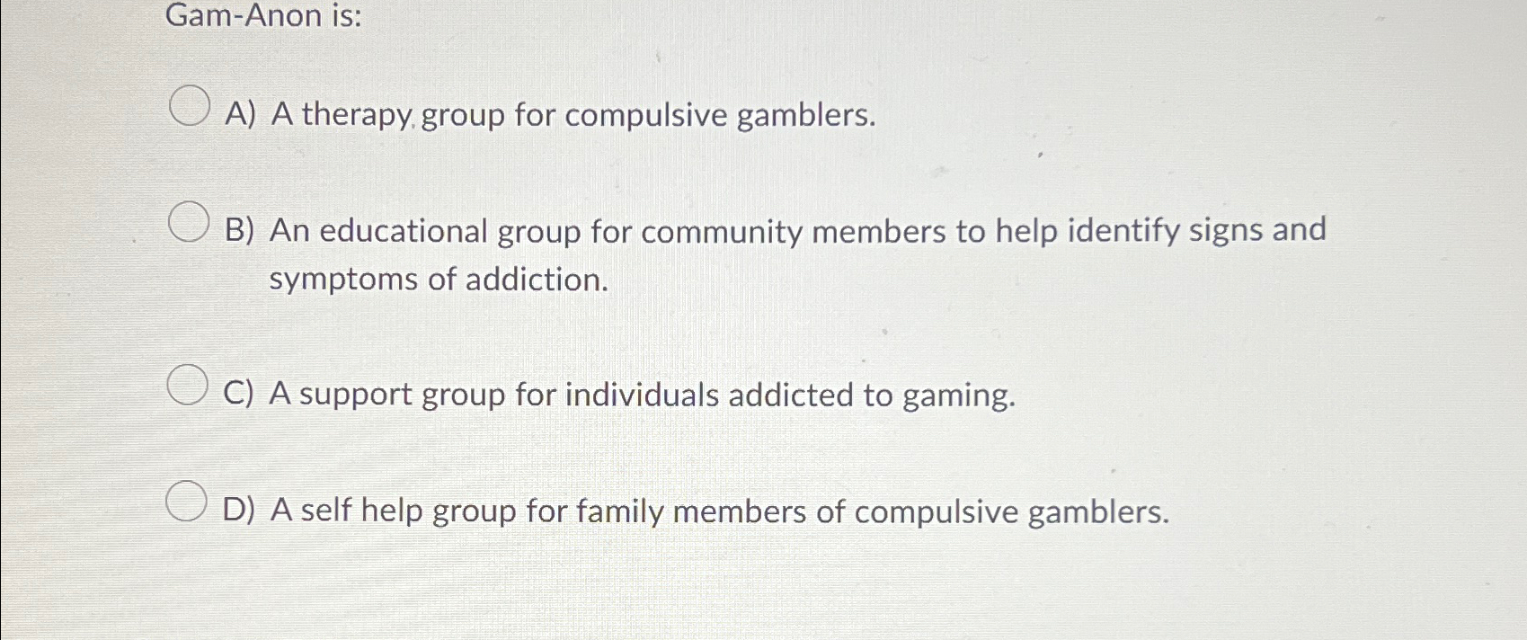 Solved Gam-Anon is:A) A therapy group for compulsive | Chegg.com
