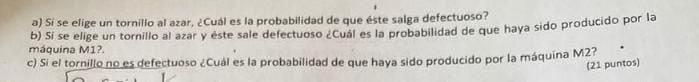 a) Si se elige un tornilio al azar, ¿Cuál es la probabilidad de que éste salga defectuoso? b) Si se elige un tornillo al azar