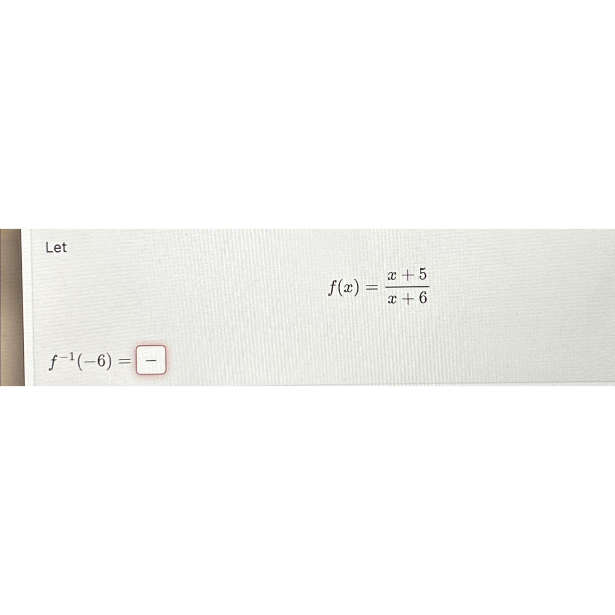 Solved Letf(x)=x+5x+6f-1(-6)= | Chegg.com