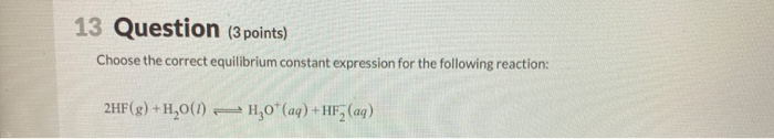 Solved 13 Question (3 points) Choose the correct equilibrium | Chegg.com