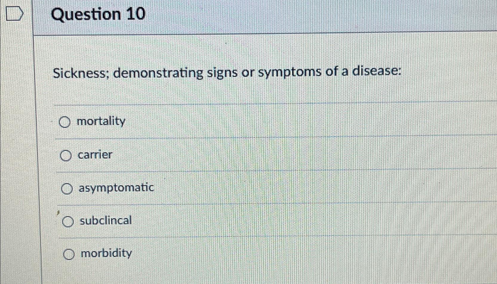 Solved Question 10Sickness; demonstrating signs or symptoms | Chegg.com