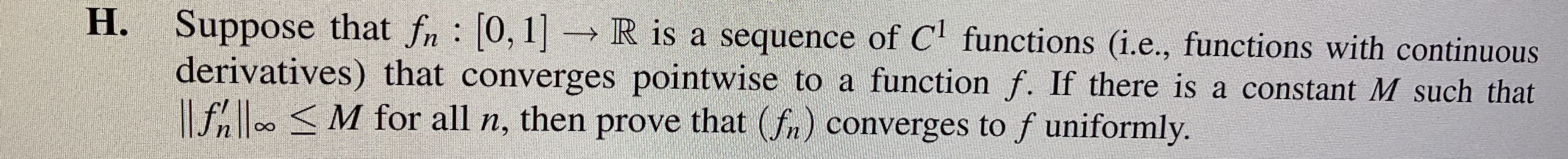 Solved H. ﻿Suppose that fn:[0,1]→R ﻿is a sequence of C1 | Chegg.com