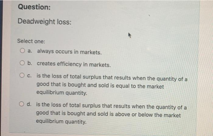 Solved Question: Deadweight loss: Select one: O a. always | Chegg.com