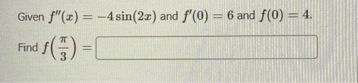 Solved F′′ X −4sin 2x And F′ 0 6 And F 0 4 F 3π