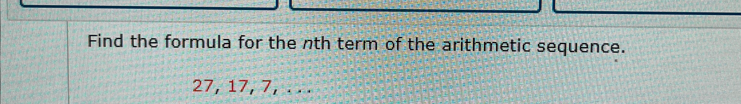 Solved Find the formula for the nth term of the arithmetic | Chegg.com