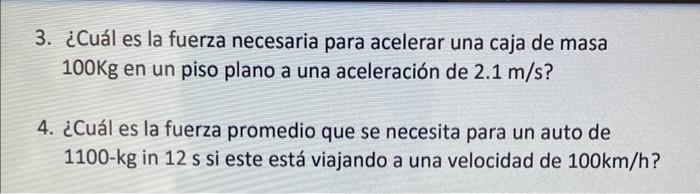 3. ¿Cuál es la fuerza necesaria para acelerar una caja de masa \( 100 \mathrm{Kg} \) en un piso plano a una aceleración de \(