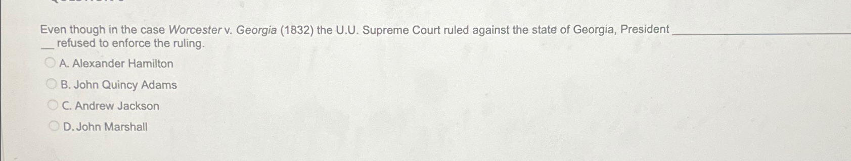 Solved Even though in the case Worcester v. ﻿Georgia (1832) | Chegg.com