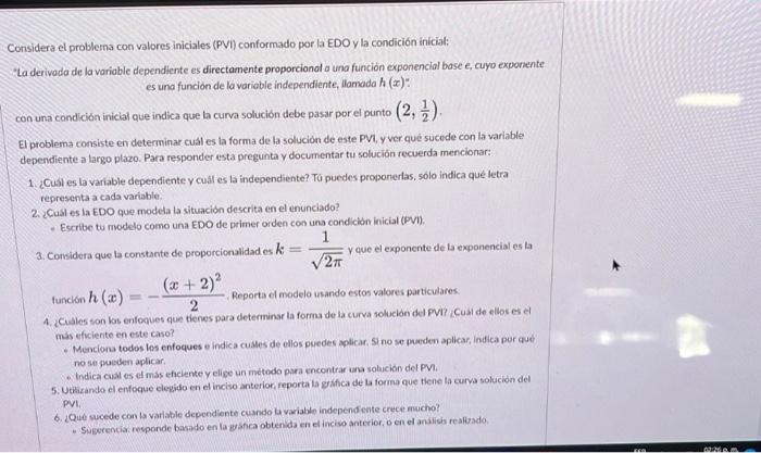 Considera el problema con valores iniciales (PV) conformado por la EDO y la condición inicial: La derivada de la variable de