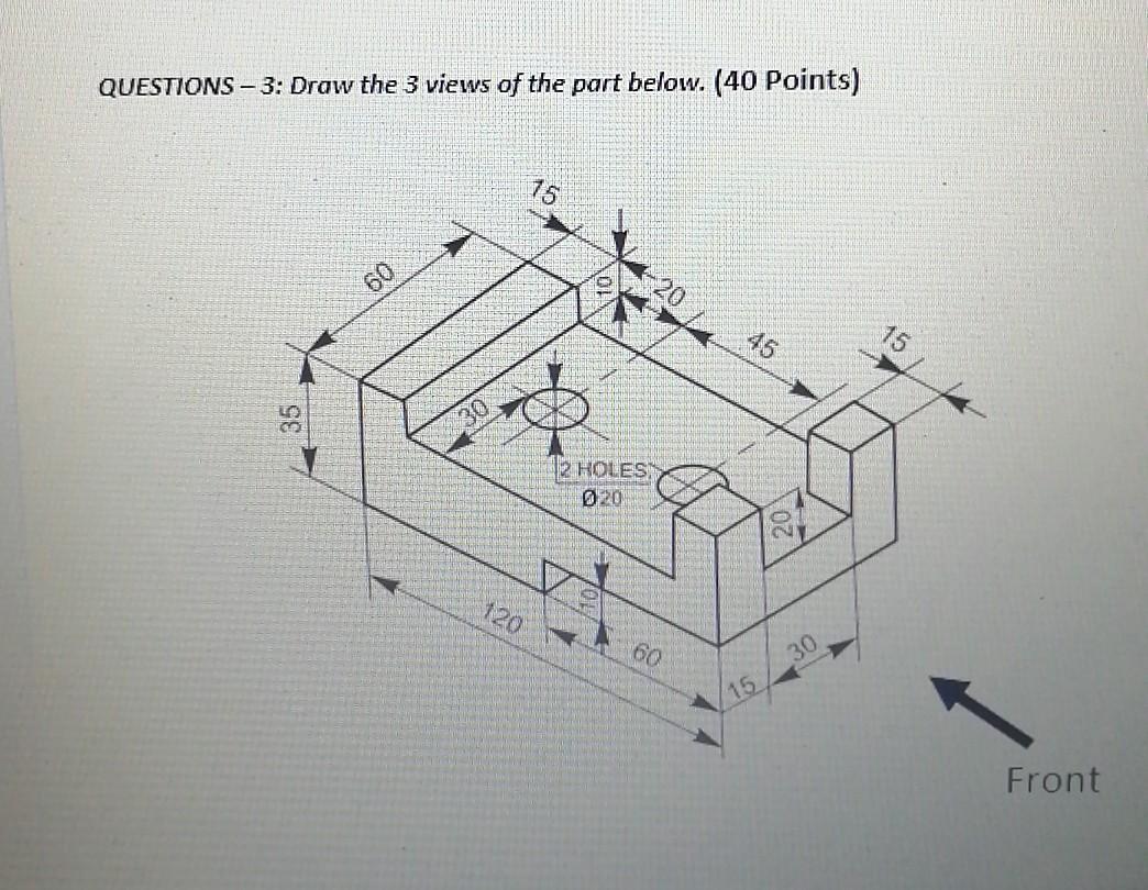 Solved QUESTIONS – 3: Draw the 3 views of the part below. | Chegg.com