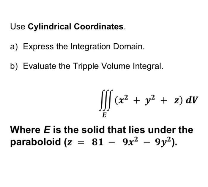 Solved Use Cylindrical Coordinates. a) Express the | Chegg.com