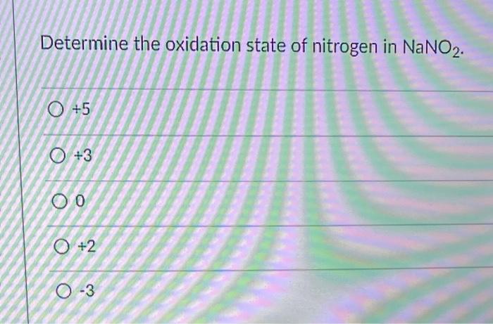 determine the oxidation state of nitrogen in nano2