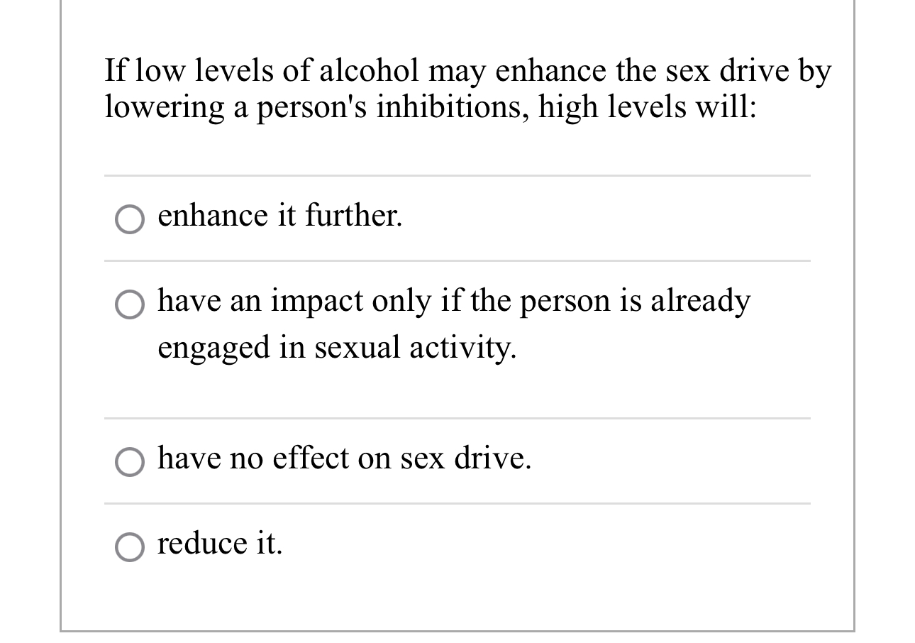 Solved If low levels of alcohol may enhance the sex drive by | Chegg.com