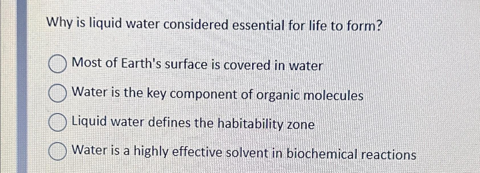 Solved Why is liquid water considered essential for life to
