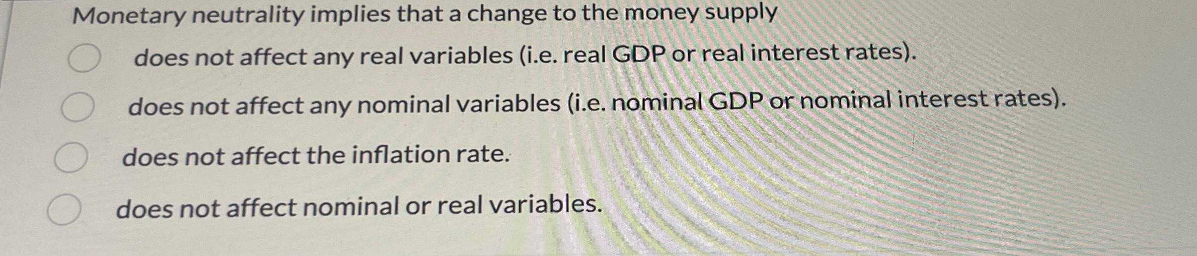 Solved Monetary neutrality implies that a change to the | Chegg.com