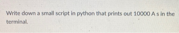 Solved Write down a small script in python that prints out | Chegg.com
