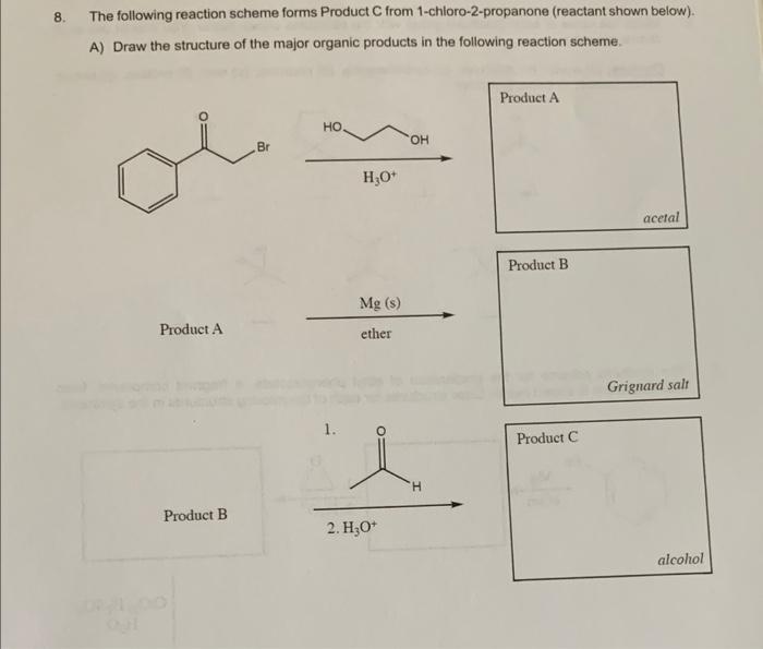 8. The following reaction scheme forms Product \( \mathrm{C} \) from 1-chloro-2-propanone (reactant shown below).
A) Draw the