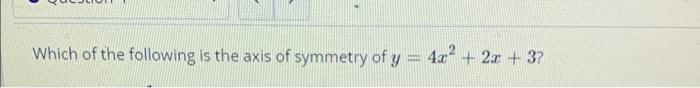 Solved Which of the following is the axis of symmetry of y = | Chegg.com