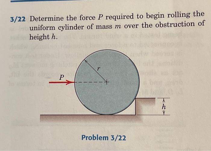 Solved 3/22 Determine the force P required to begin rolling | Chegg.com