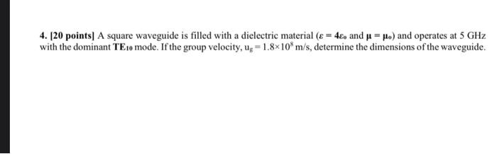 Solved 4. [20 points A square waveguide is filled with a | Chegg.com