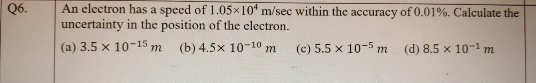 Solved Q6. An electron has a speed of 1.05x109 m/sec within | Chegg.com