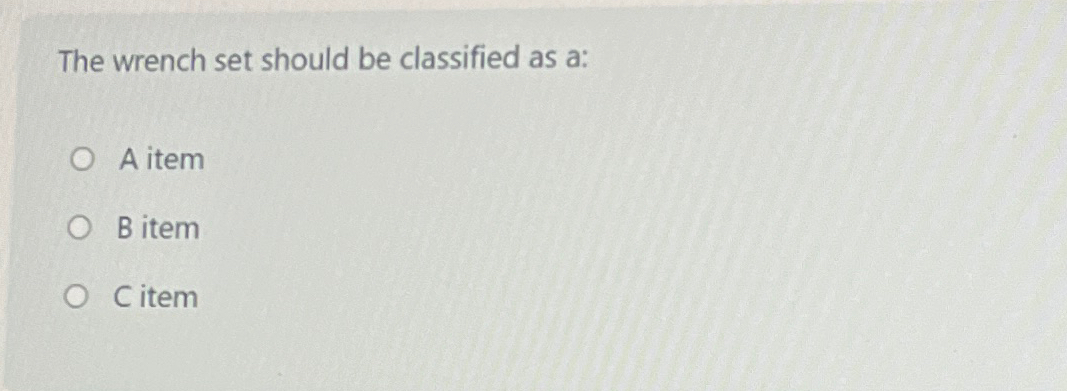 Solved The wrench set should be classified as a:A itemB | Chegg.com