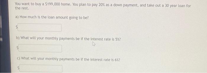 Solved You want to buy a $199,000 home. You plan to pay 20% | Chegg.com