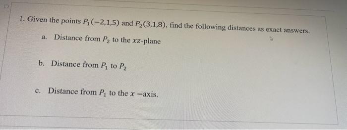 Solved 1. Given The Points P1(−2,1,5) And P2(3,1,8), Find | Chegg.com